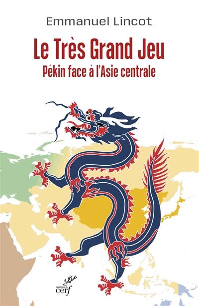 Le très grand jeu : Pékin face à l'Asie centrale