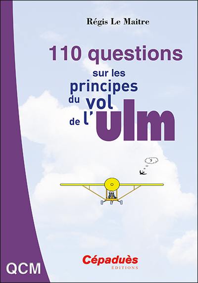 110 questions sur les principes du vol de l'ULM : mécanique du vol, performances, altimétrie, anémométrie