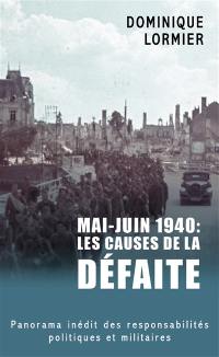 Mai-juin 1940 : les causes de la défaite : panorama inédit des responsabilités politiques et militaires