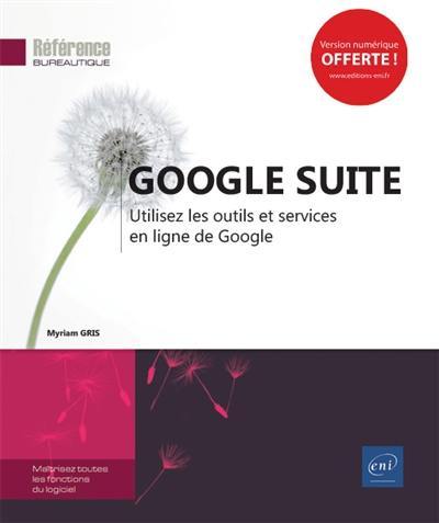 Google Suite : utilisez les outils et services en ligne de Google