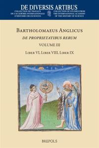 De proprietatibus rerum. Vol. 3. Liber VI, Liber VIII, Liber IX