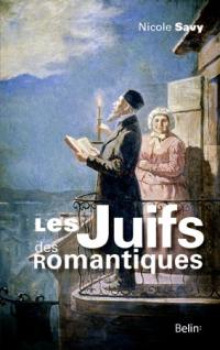Les Juifs des romantiques : le discours de la littérature sur les Juifs de Chateaubriand à Hugo