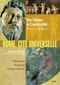 Rome, cité universelle : de César à Caracalla : 70 av. J.-C.-212 apr. J.-C.