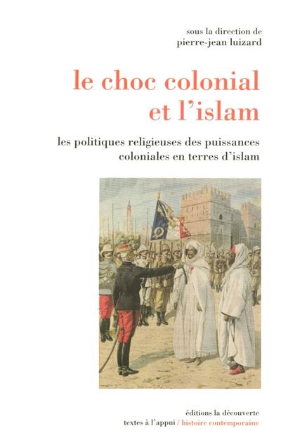 Le choc colonial et l'islam : les politiques religieuses des puissances coloniales en terres d'islam