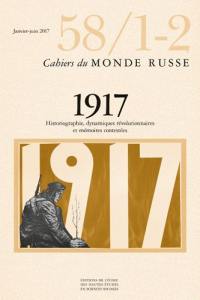 Cahiers du monde russe, n° 58-1-2. 1917 : historiographie, dynamiques révolutionnaires et mémoires contestées