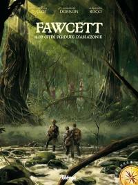 Fawcett : les cités perdues d'Amazonie