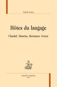Hôtes du langage : Claudel, Mauriac, Bernanos, Green