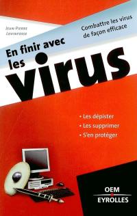 En finir avec les virus : combattres les virus de façon efficace : les dépister, les supprimer, s'en protéger