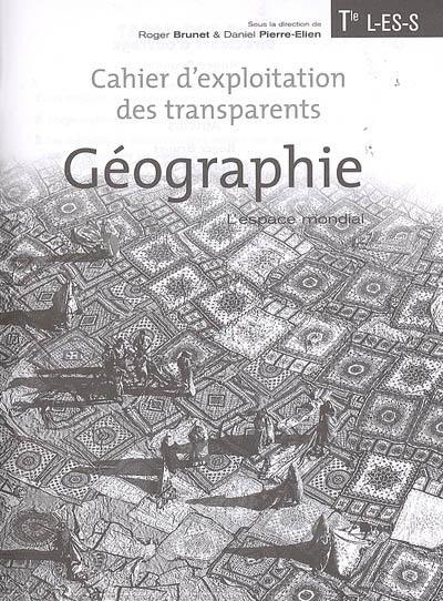 Géographie Terminales L-ES-S : l'espace mondial : cahier d'exploitation des transparents