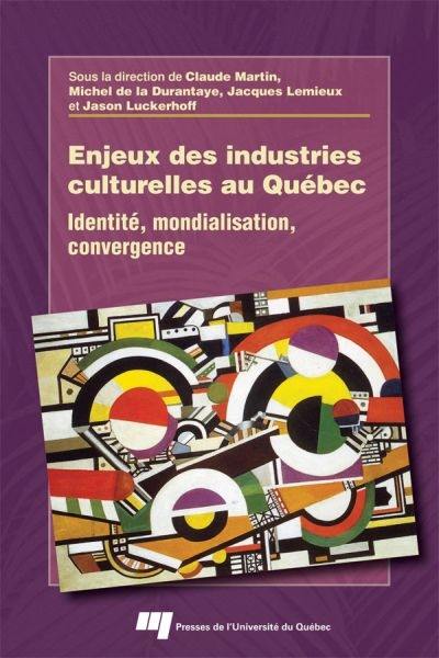 Enjeux des industries culturelles au Québec : identité, mondialisation, convergence