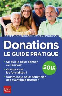 Donations : le guide pratique 2018 : ce que je peux donner ou recevoir, quelles sont les formalités, comment je peux bénéficier des avantages fiscaux