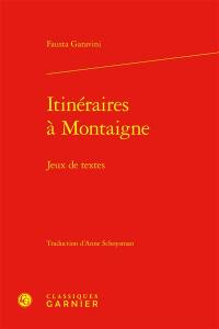 Itinéraires à Montaigne : jeux de textes
