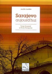 Sarajevo aujourd'hui : voyage documenté en Bosnie-Herzégovine