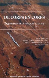 De corps en corps : traitement et devenir du cadavre : actes des séminaires de la Maison des sciences de l'homme d'Aquitaine (mars-juin 2008)