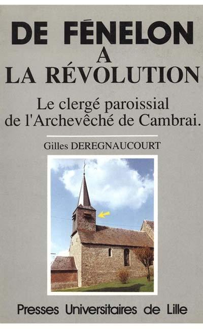 De Fénelon à la Révolution : le clergé paroissial de l'archevêché de Cambrai