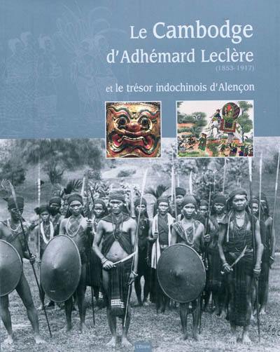 Le Cambodge d'Adhémard Leclère (1853-1917) et le trésor indochinois d'Alençon