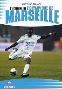 L'histoire de l'Olympique de Marseille : les victoires les plus exaltantes, les matches les plus mémorables, les buts, les champions, les formations, les anecdotes et les plus belles photos