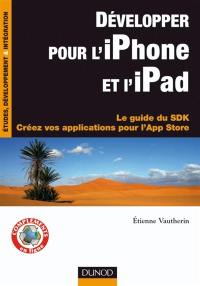 Développer pour l'iPhone et l'iPad : le guide du SDK : créez vos applications pour l'App Store