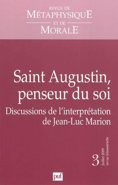 Revue de métaphysique et de morale, n° 3 (2009). Saint Augustin, penseur du soi : discussions de l'interprétation de Jean-Luc Marion