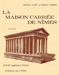 La Maison carrée de Nîmes : 38e supplément à Gallia