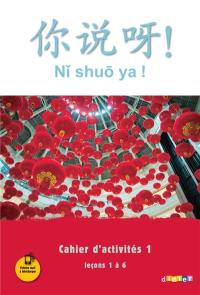 Ni shuo ya !, méthode de chinois : cahier d'activités 1, leçons 1 à 6