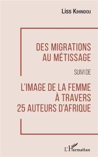 Des migrations au métissage. L'image de la femme à travers 25 auteurs d'Afrique