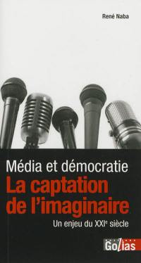 Média et démocratie : la captation de l'imaginaire, un enjeu du XXIe siècle