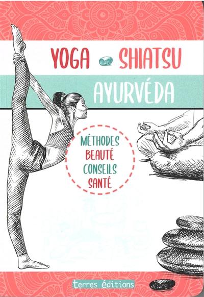 Yoga, shiatsu, ayurveda : méthodes beauté, conseils santé