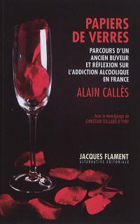 Papiers de verres : parcours d'un ancien buveur et réflexion sur l'addiction alcoolique en France