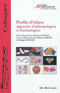 Profils d'objets : approches d'anthropologues et d'archéologues