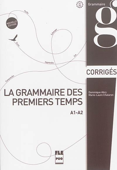 La grammaire des premiers temps. A1-A2 : corrigés et transcriptions