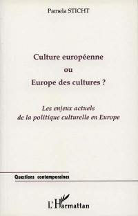 Culture européenne ou Europe des cultures ? : les enjeux actuels de la politique culturelle en Europe