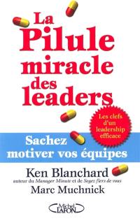 La pilule miracle des leaders : sachez motiver vos équipes