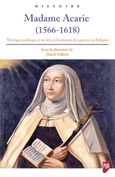 Madame Acarie (1566-1618) : mystique, politique et société au lendemain des guerres de Religion
