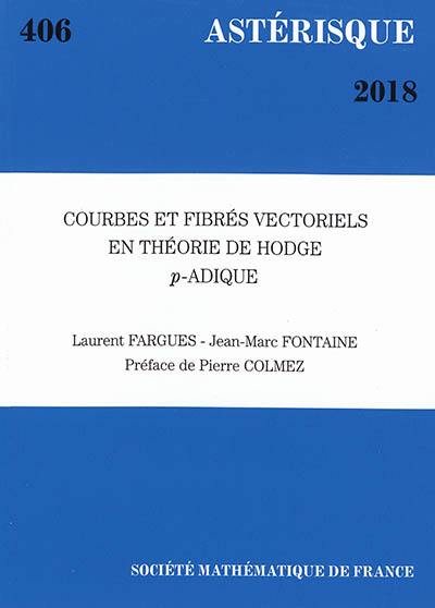 Astérisque, n° 406. Courbes et fibrés vectoriels en théorie de Hodge p-adique