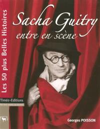 Sacha Guitry entre en scène