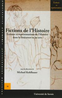 Fictions de l'histoire : écritures et représentations de l'histoire dans la littérature et les arts