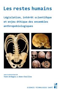 Les restes humains : législation, intérêt scientifique et enjeu éthique des ensembles anthropobiologiques