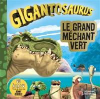Gigantosaurus. Le grand méchant vert