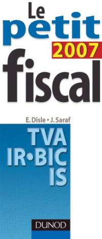 Le petit fiscal 2007 : TVA, IR, BIC, IS