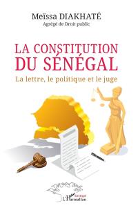 La constitution du Sénégal : la lettre, le politique et le juge