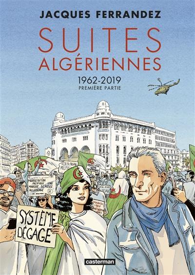 Suites algériennes : 1962-2019. Vol. 1. Première partie