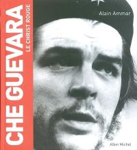 Che Guevara : le christ rouge