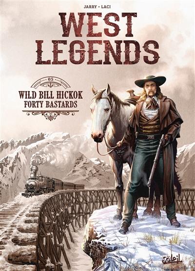 West legends. Vol. 5. Wild Bill Hickok forty bastards