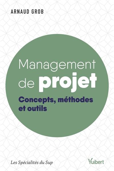 Management de projet : concepts, méthodes et outils