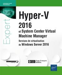 Hyper-V 2016 et SC Virtual Machine Manager : services de virtualisation de Windows Server 2016