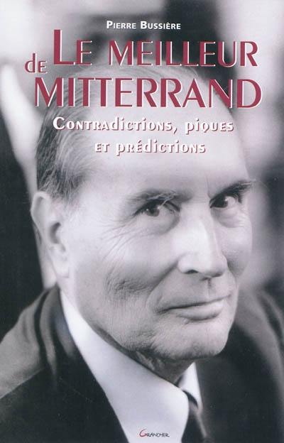 Le meilleur de Mitterrand : contradictions, piques et prédictions