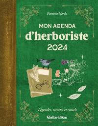 Mon agenda d'herboriste 2024 : légendes, recettes et rituels