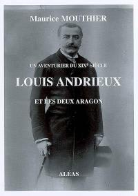 Louis Andrieux et les deux Aragon : un aventurier du XIXe siècle