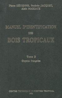 Manuel d'identification des bois tropicaux. Vol. 3. Guyane française